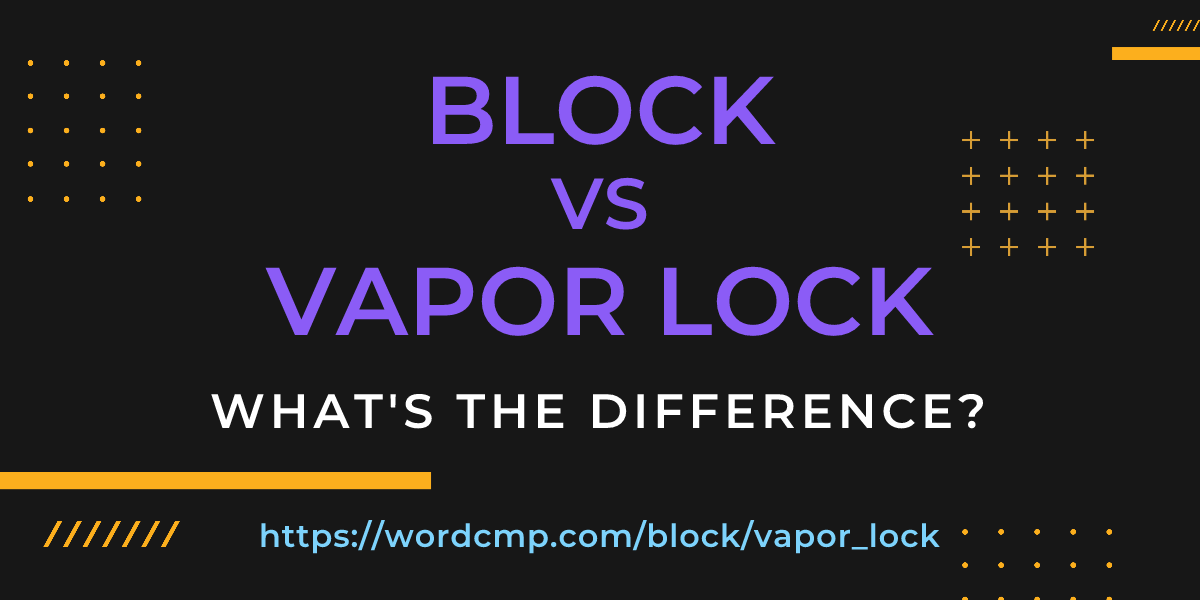 Difference between block and vapor lock