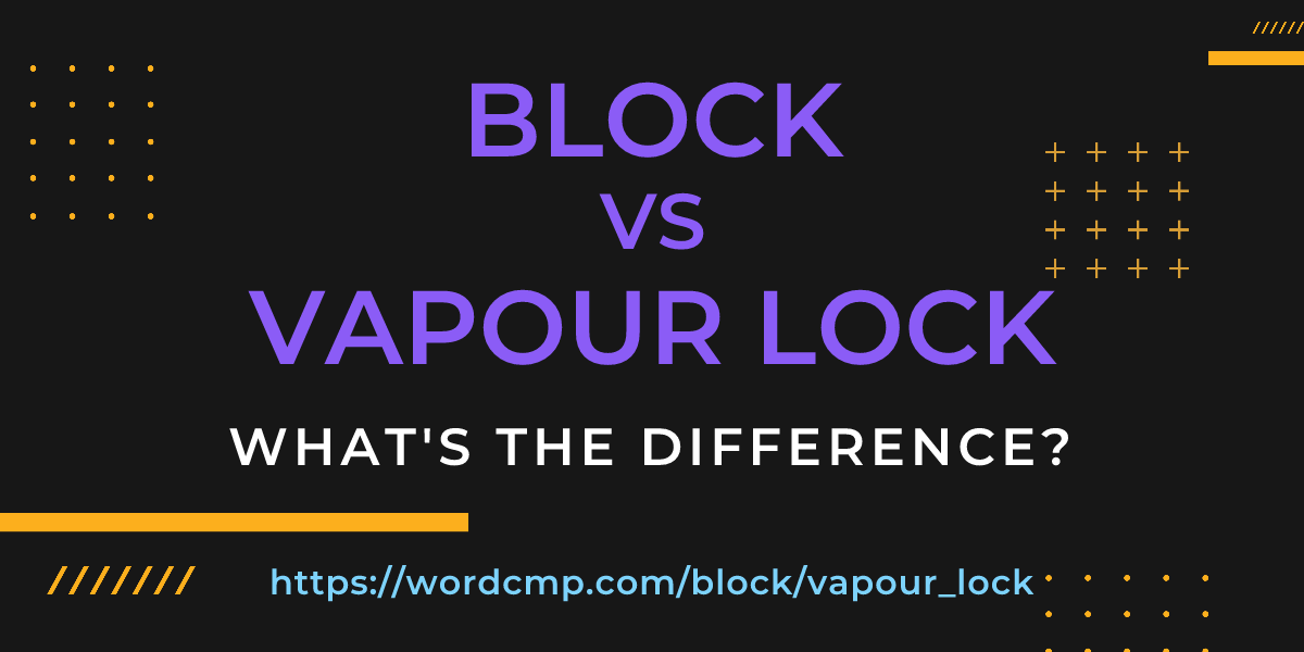 Difference between block and vapour lock
