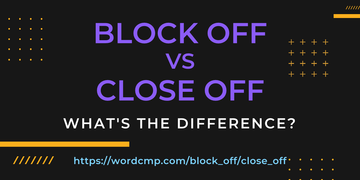 Difference between block off and close off