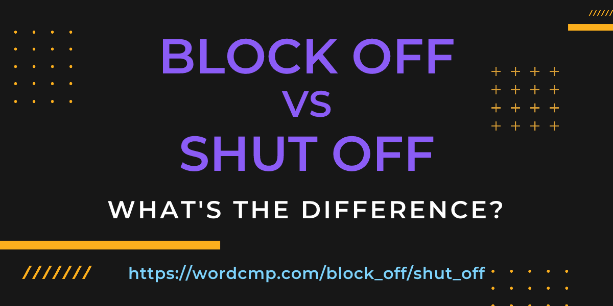 Difference between block off and shut off