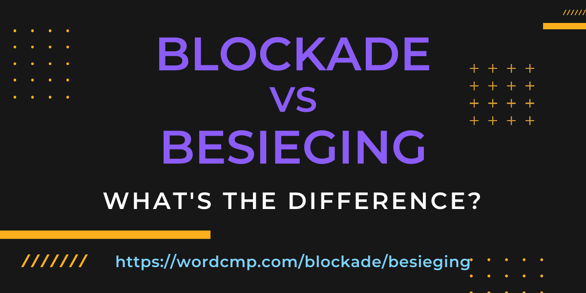 Difference between blockade and besieging