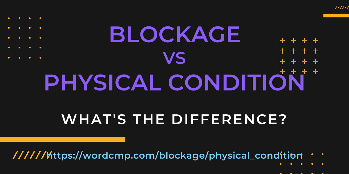 Difference between blockage and physical condition