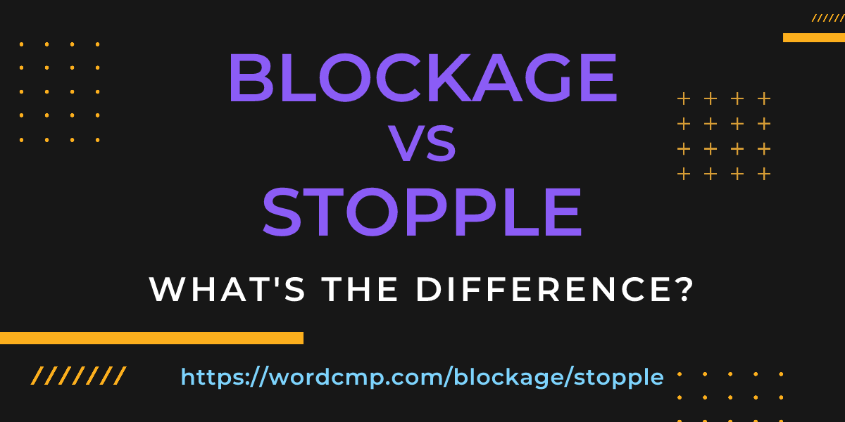 Difference between blockage and stopple