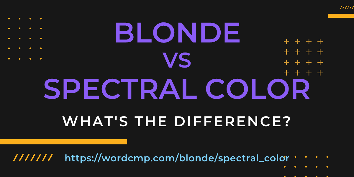 Difference between blonde and spectral color