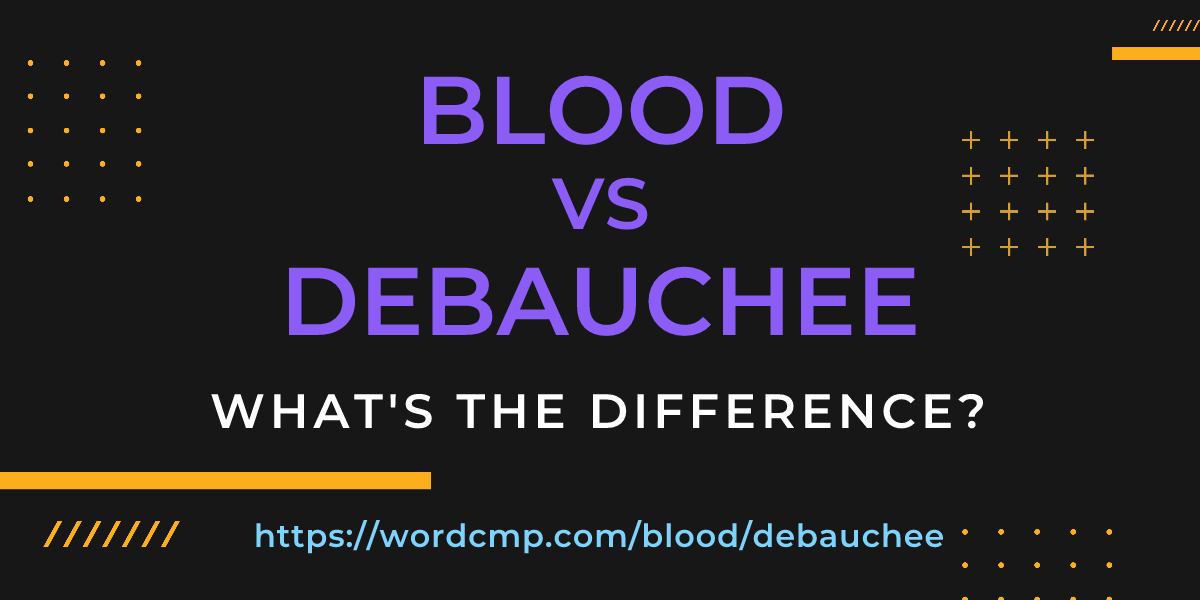 Difference between blood and debauchee