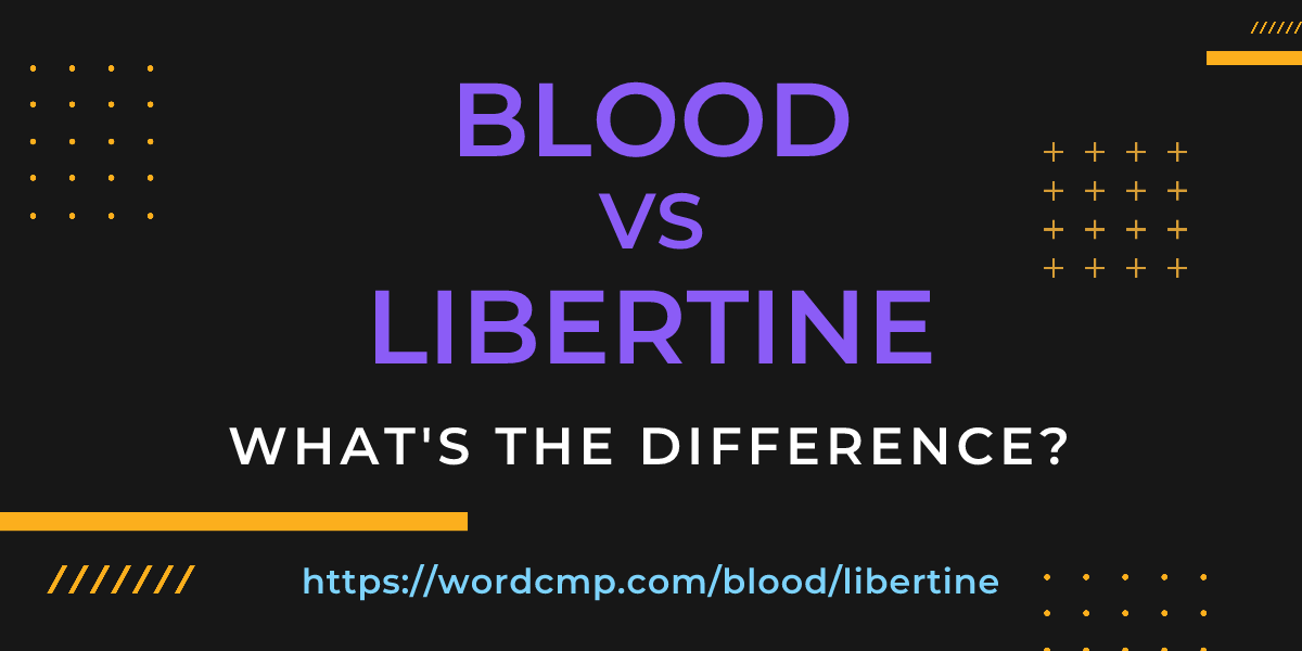 Difference between blood and libertine