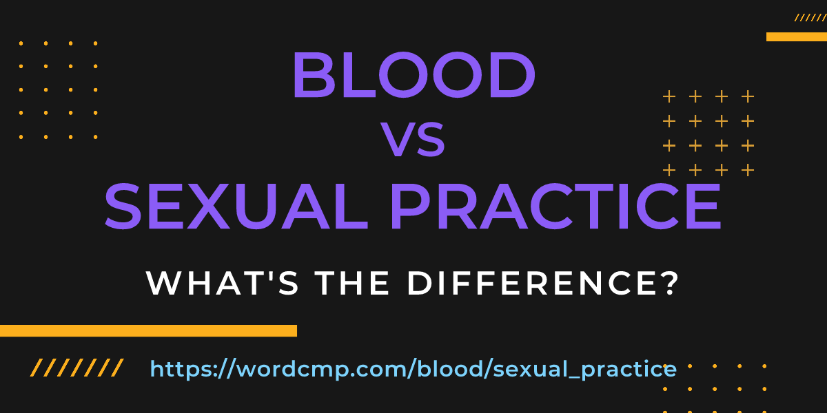Difference between blood and sexual practice