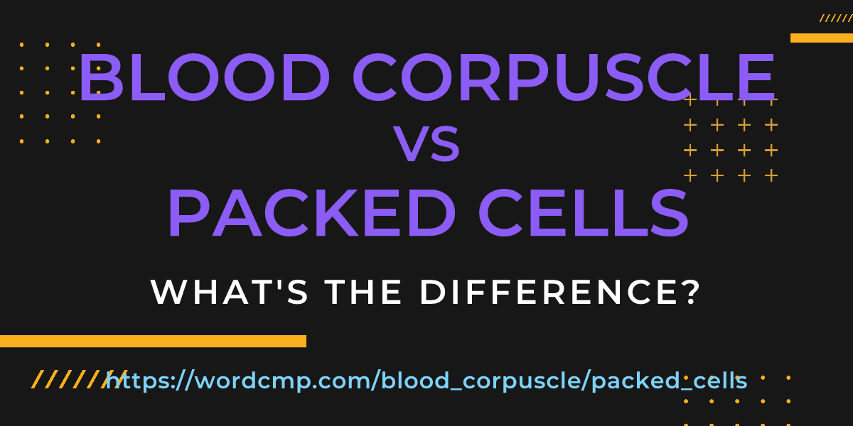 Difference between blood corpuscle and packed cells