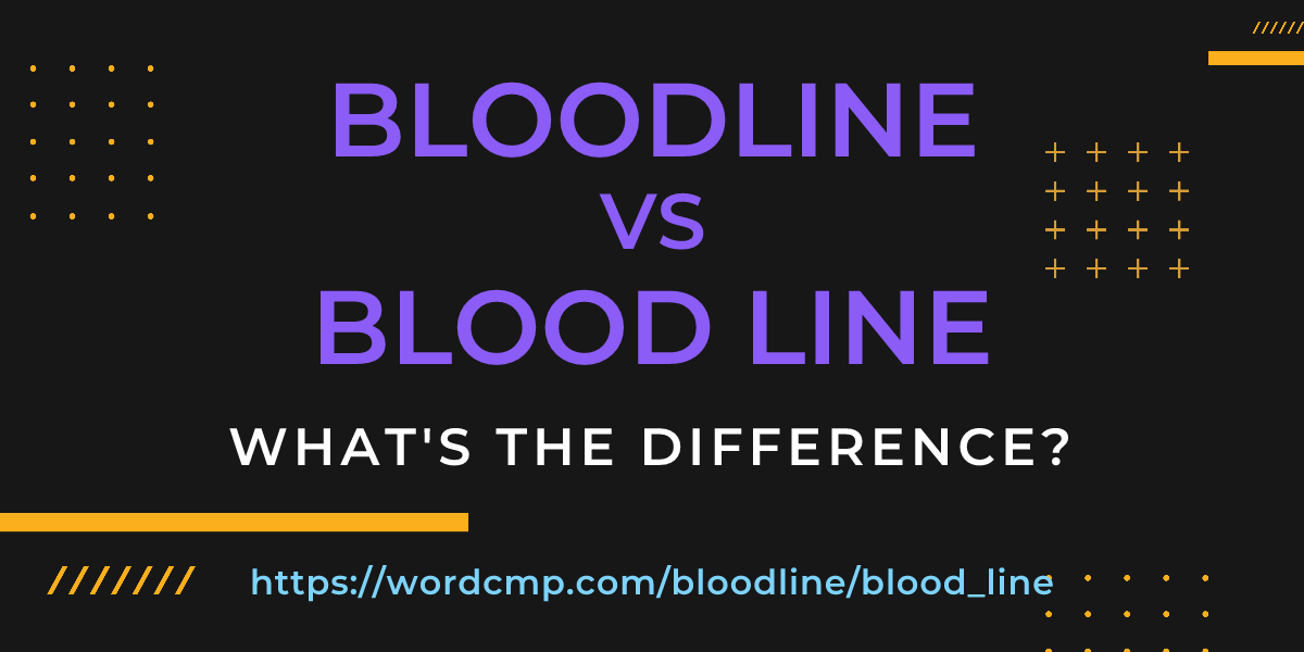 Difference between bloodline and blood line