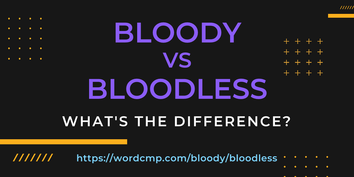 Difference between bloody and bloodless