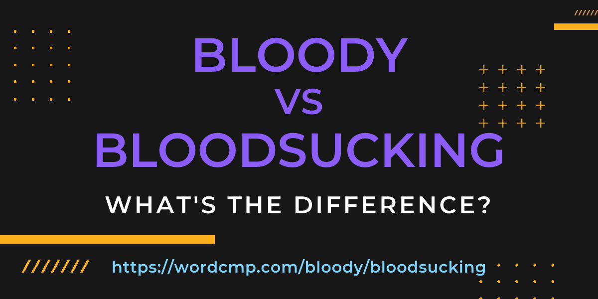 Difference between bloody and bloodsucking