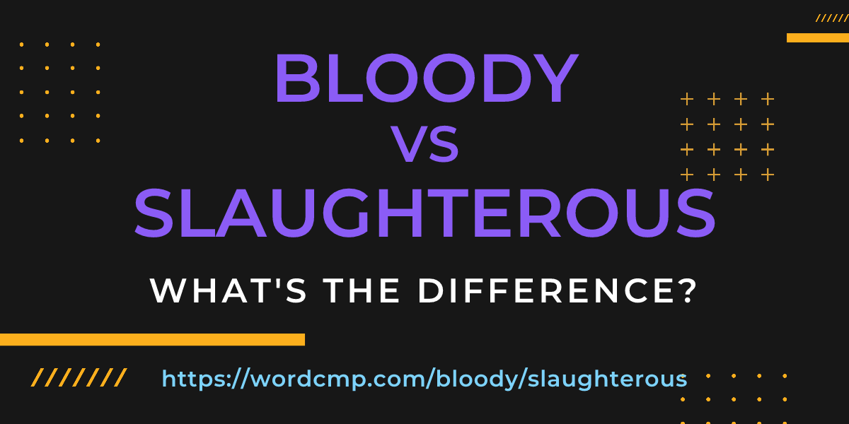 Difference between bloody and slaughterous
