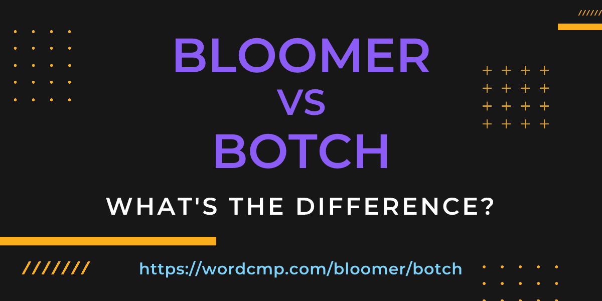 Difference between bloomer and botch