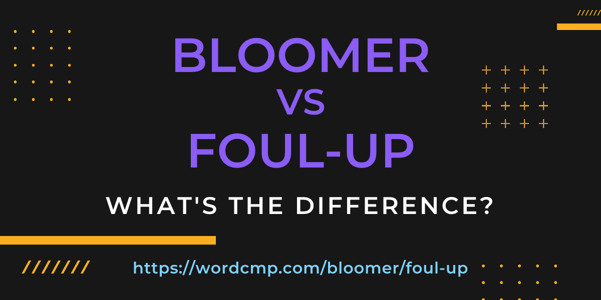 Difference between bloomer and foul-up