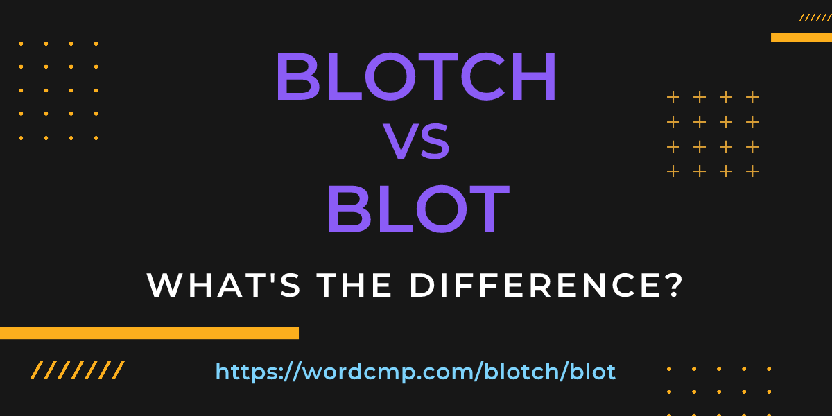 Difference between blotch and blot