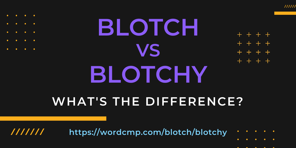 Difference between blotch and blotchy