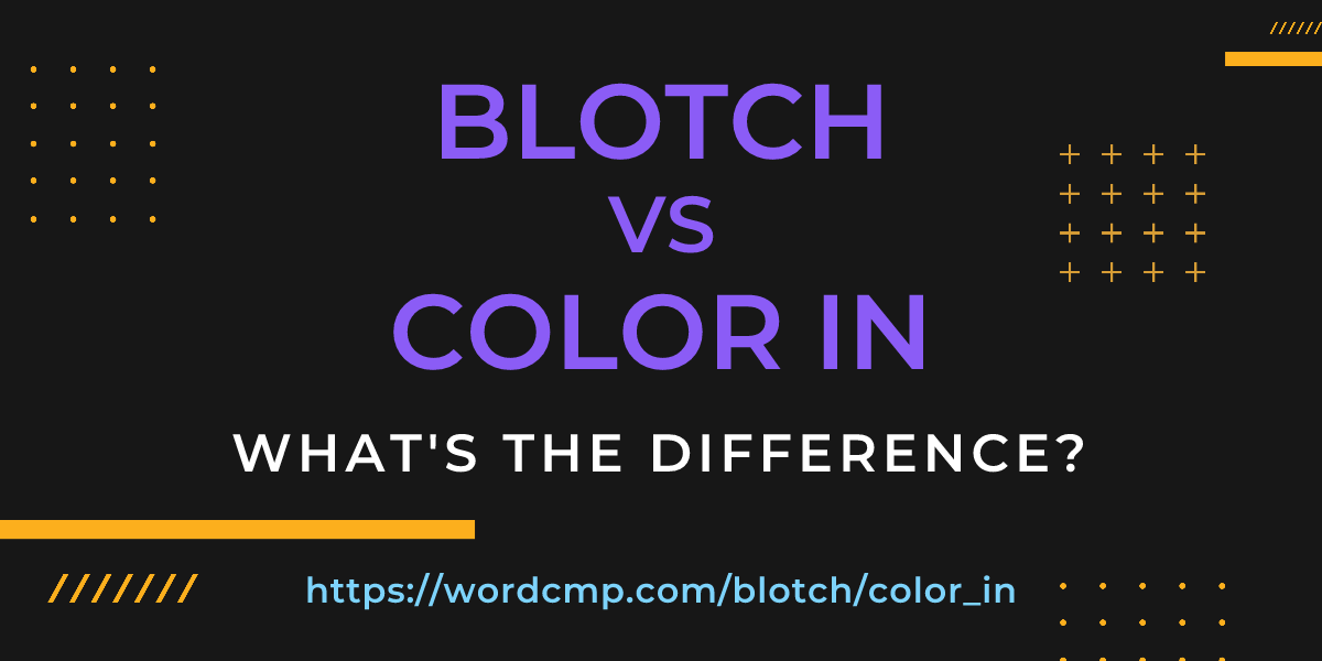 Difference between blotch and color in