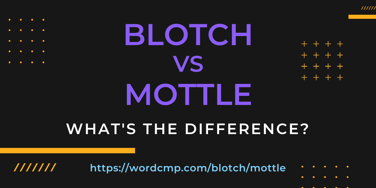 Difference between blotch and mottle