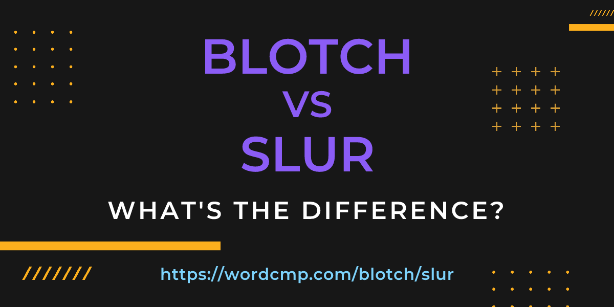 Difference between blotch and slur