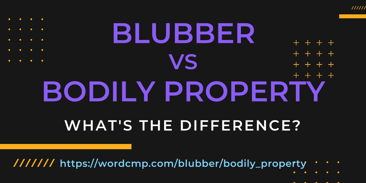 Difference between blubber and bodily property