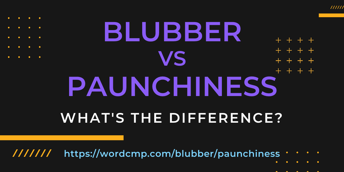 Difference between blubber and paunchiness