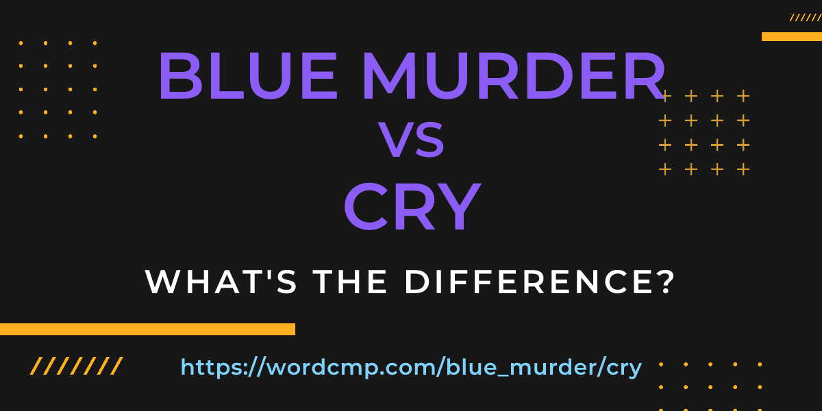 Difference between blue murder and cry