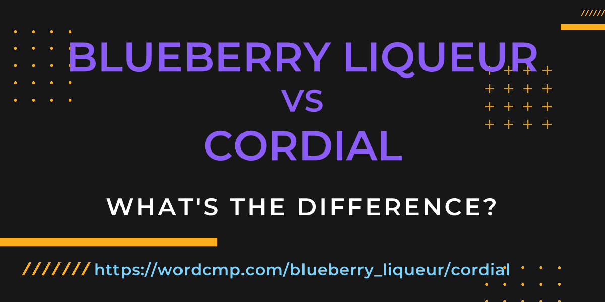 Difference between blueberry liqueur and cordial
