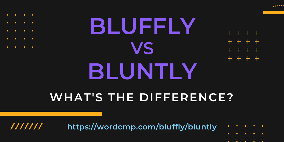 Difference between bluffly and bluntly