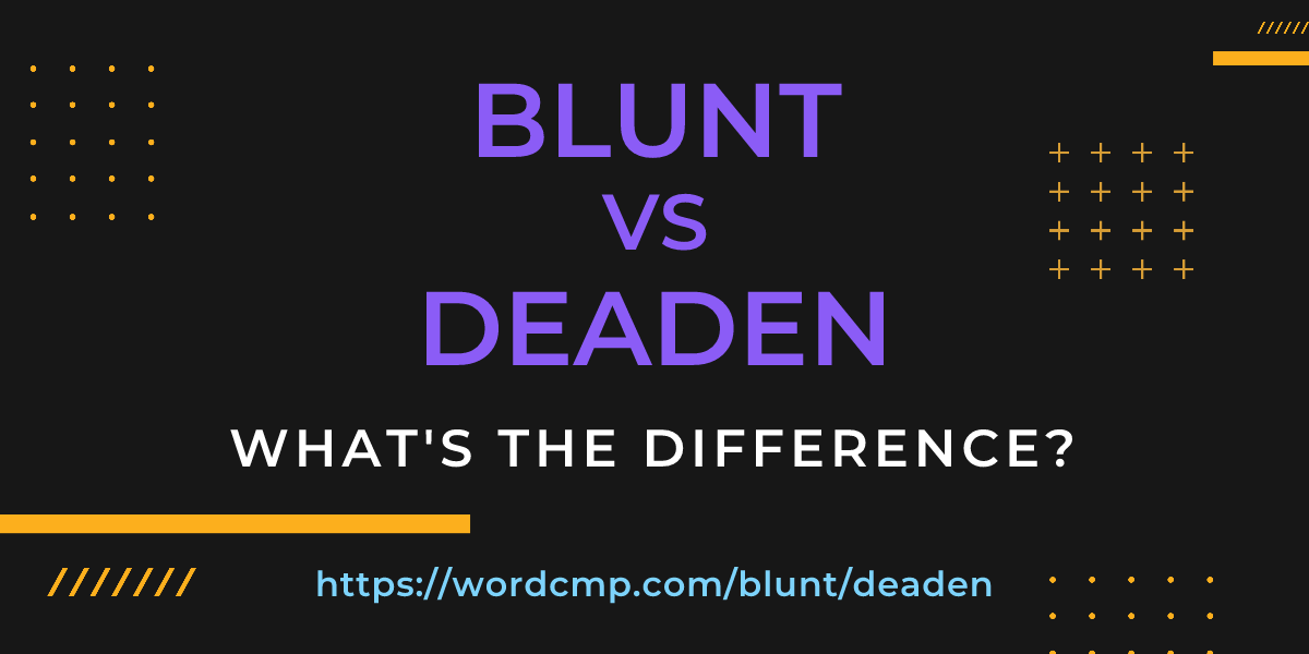 Difference between blunt and deaden