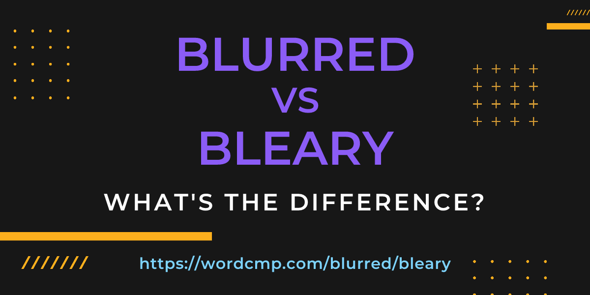 Difference between blurred and bleary