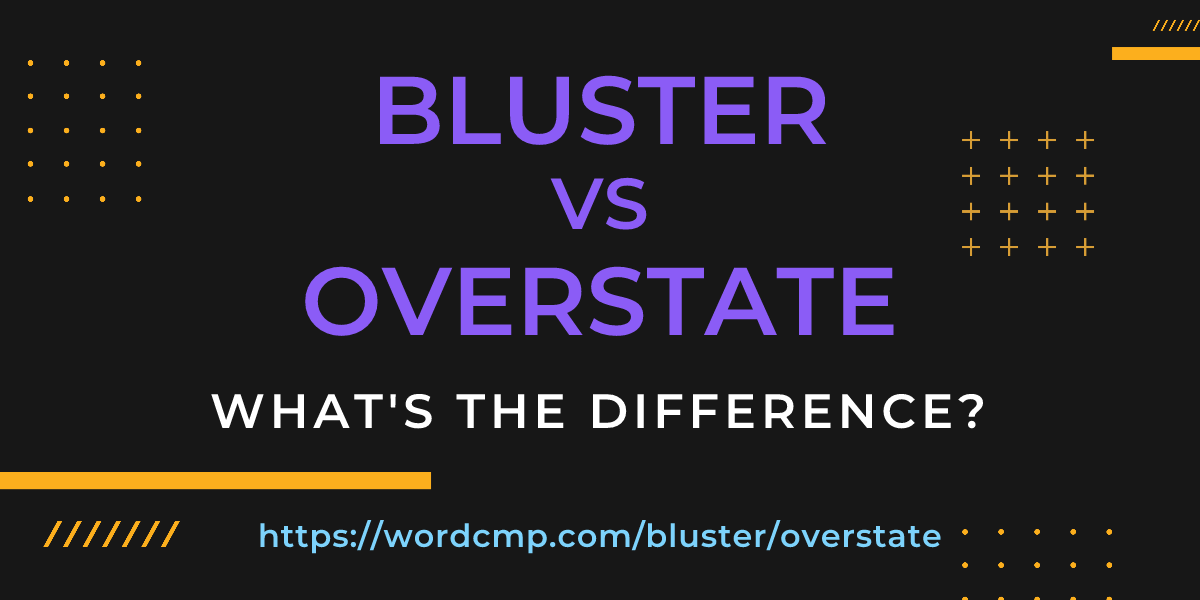 Difference between bluster and overstate