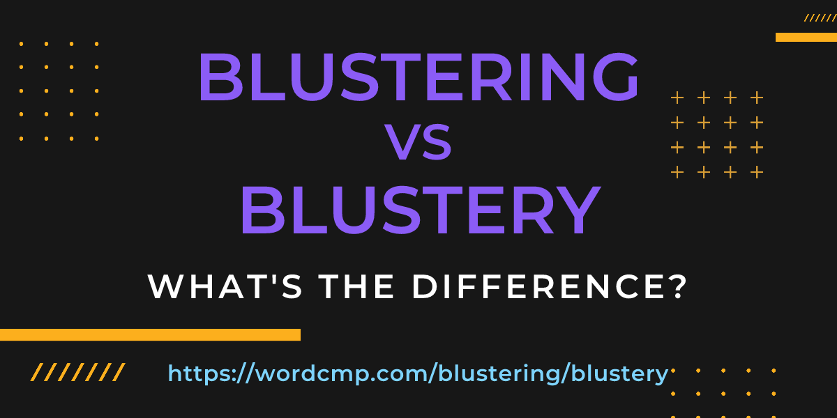 Difference between blustering and blustery