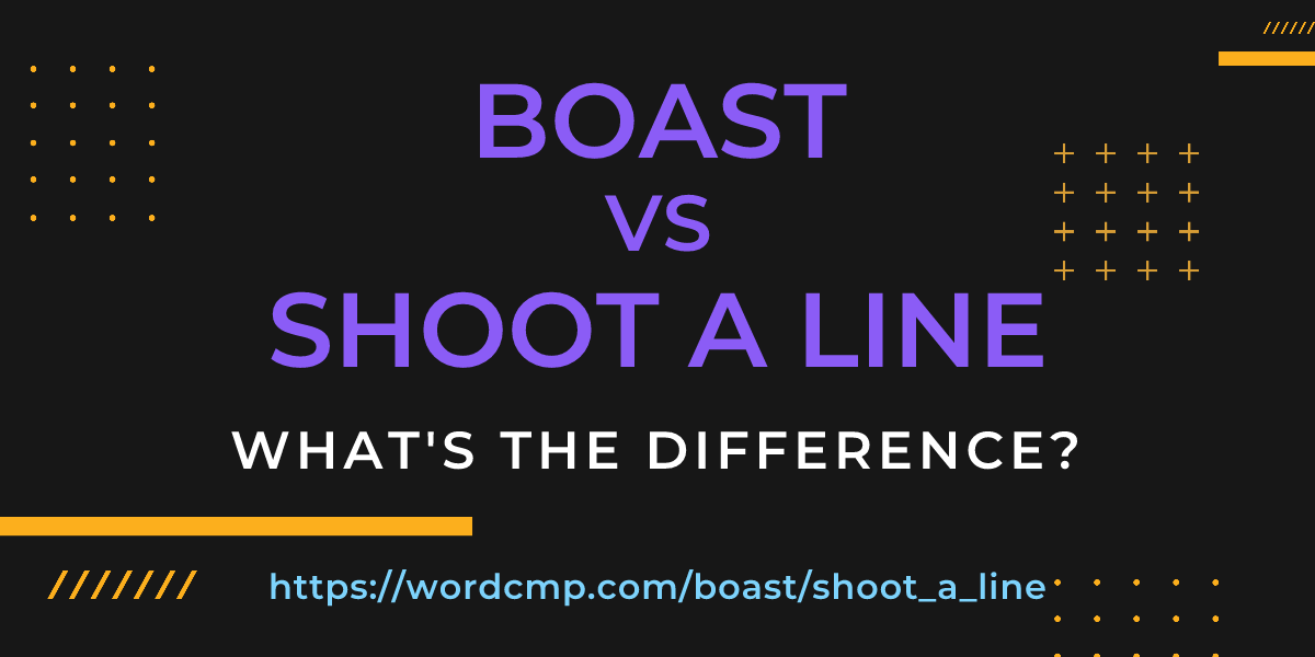 Difference between boast and shoot a line