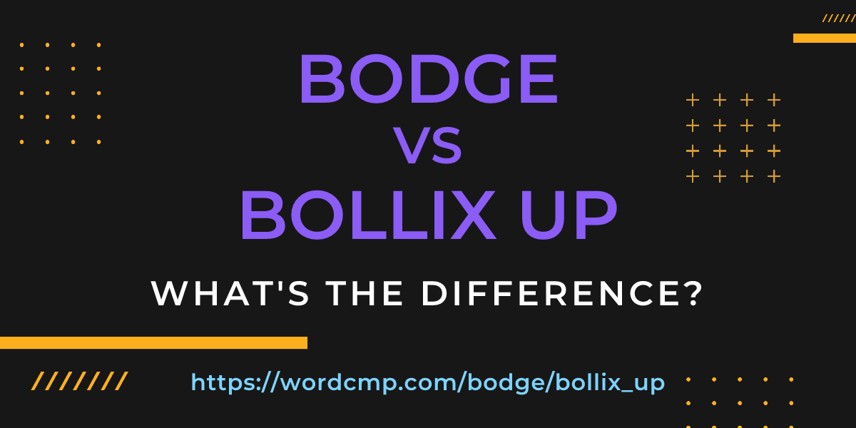 Difference between bodge and bollix up