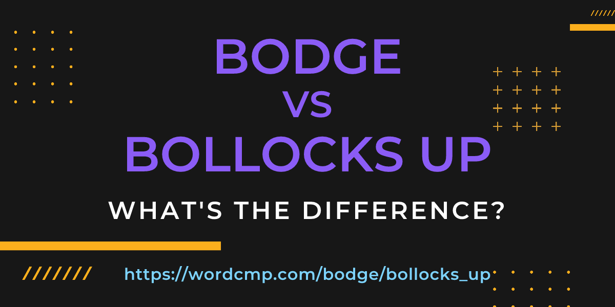 Difference between bodge and bollocks up