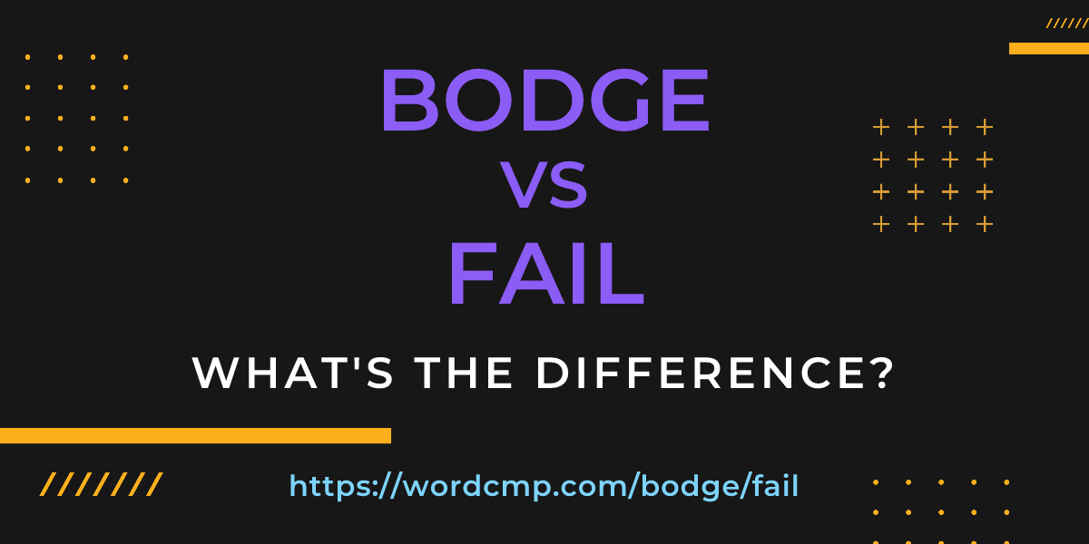 Difference between bodge and fail