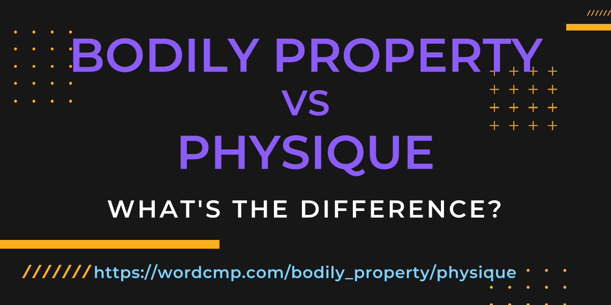 Difference between bodily property and physique