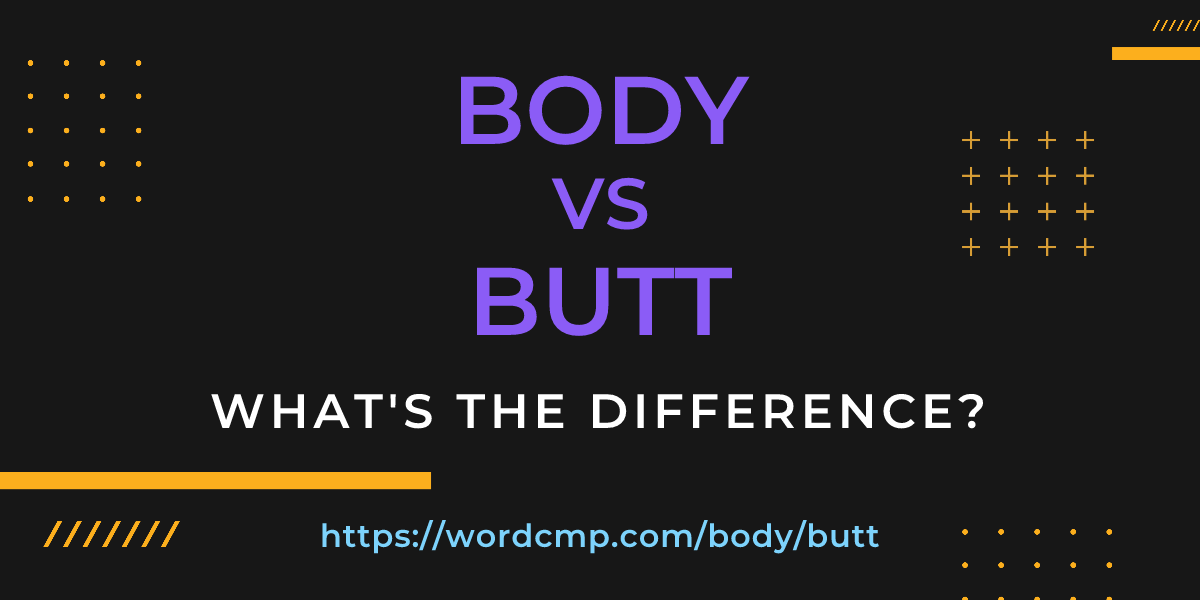 Difference between body and butt