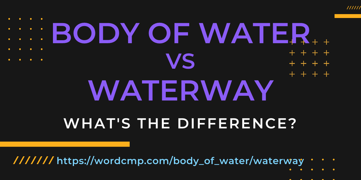 Difference between body of water and waterway