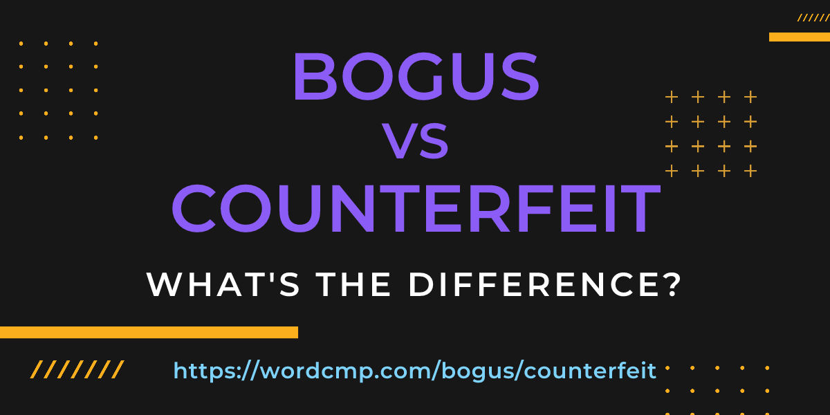 Difference between bogus and counterfeit
