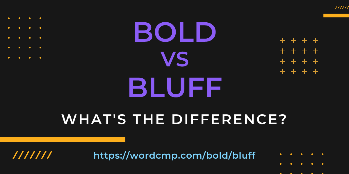 Difference between bold and bluff