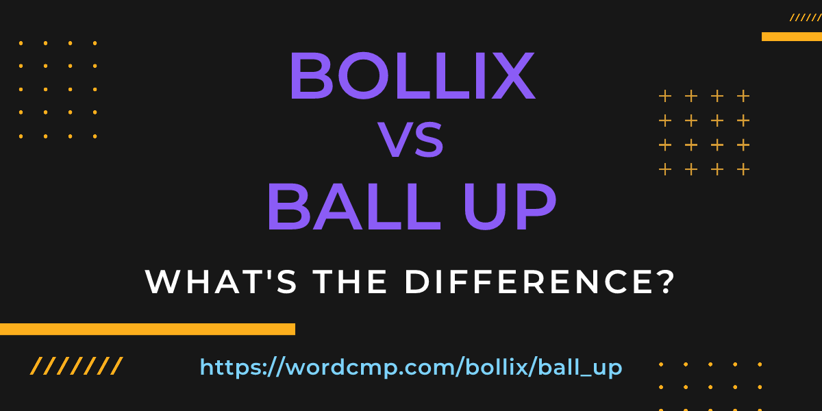 Difference between bollix and ball up