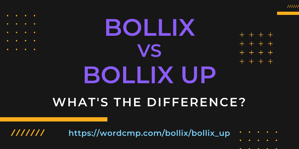 Difference between bollix and bollix up