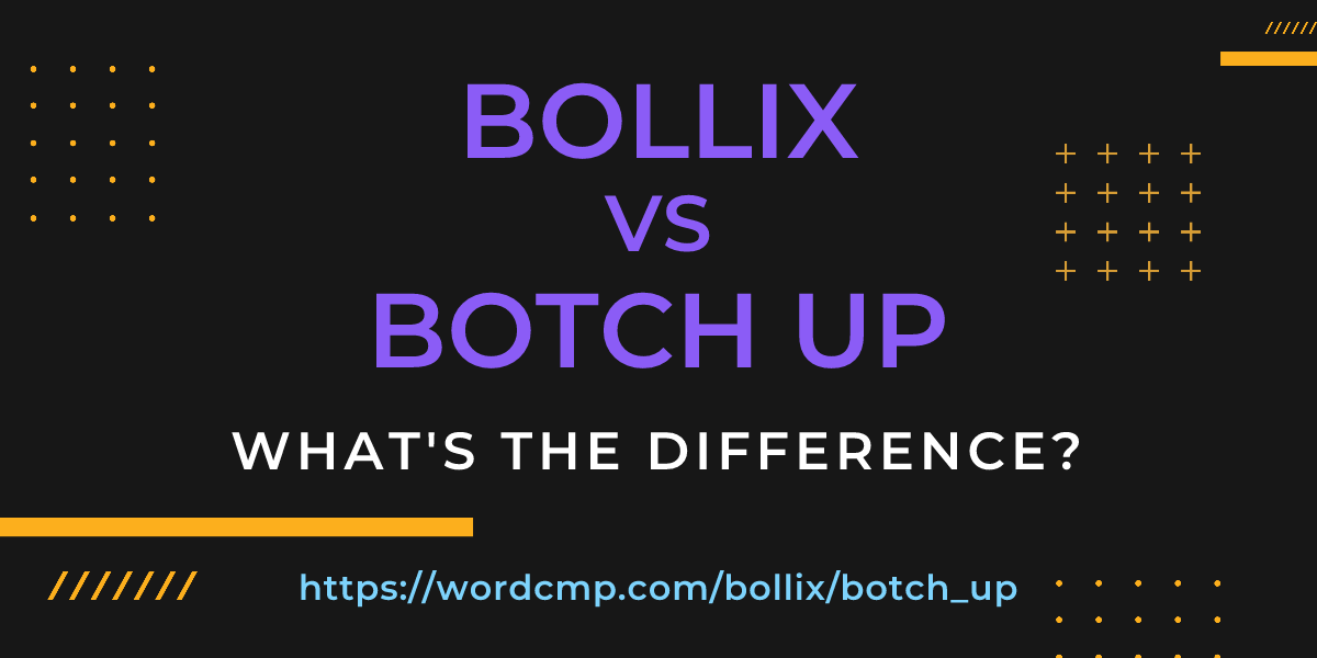 Difference between bollix and botch up