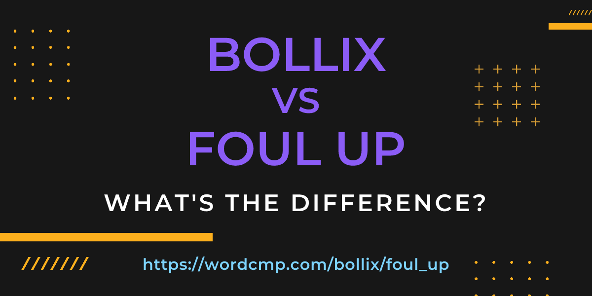 Difference between bollix and foul up