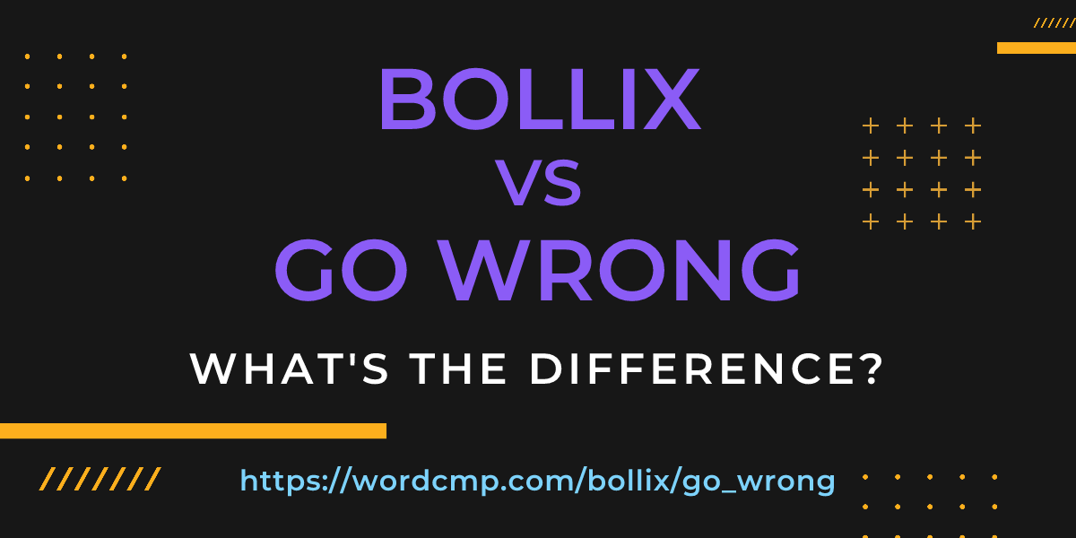 Difference between bollix and go wrong
