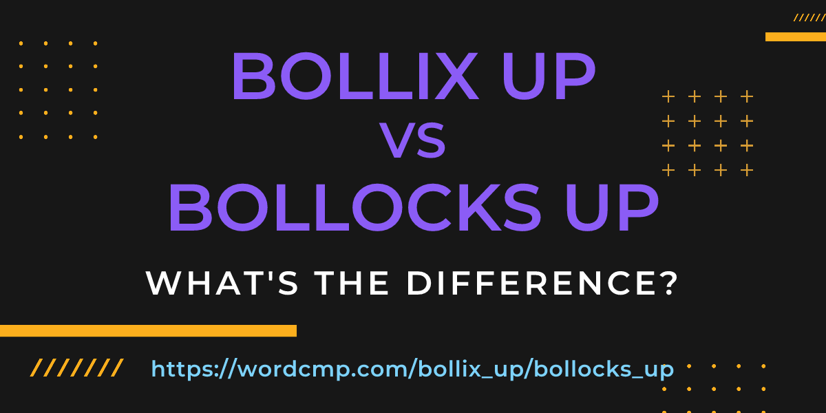 Difference between bollix up and bollocks up