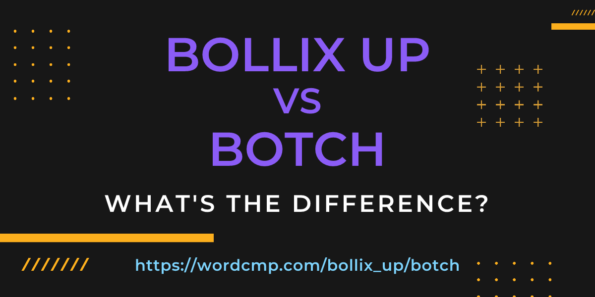 Difference between bollix up and botch