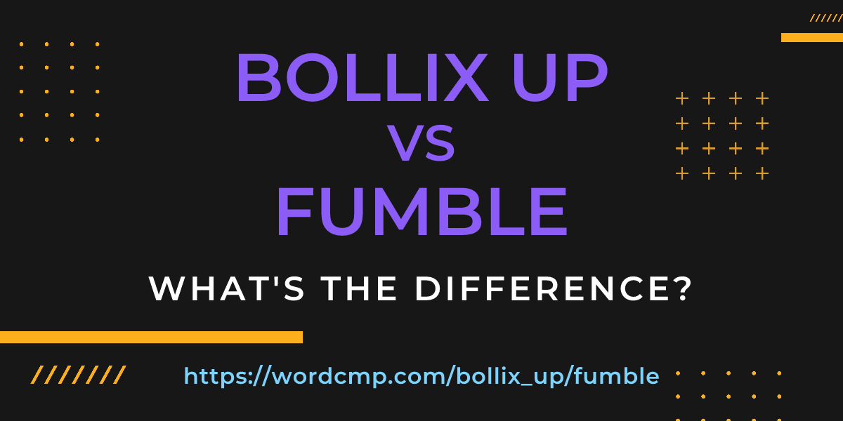 Difference between bollix up and fumble