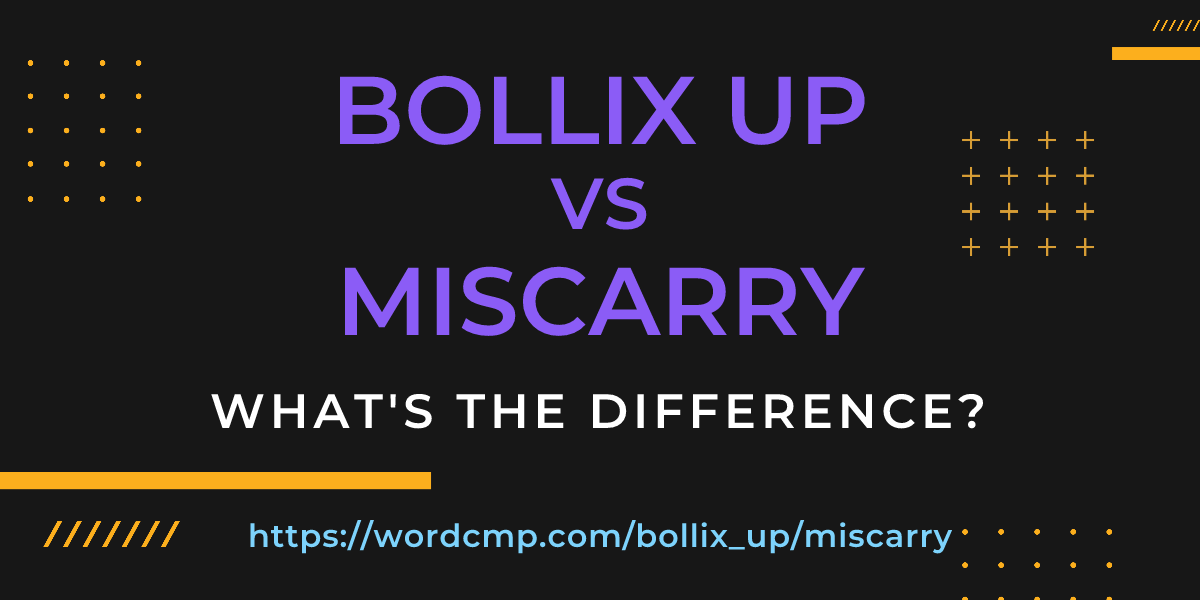 Difference between bollix up and miscarry